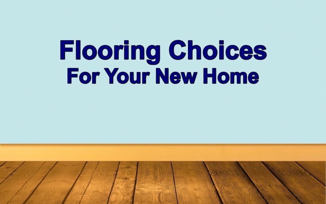Flooring Choices for your New Home